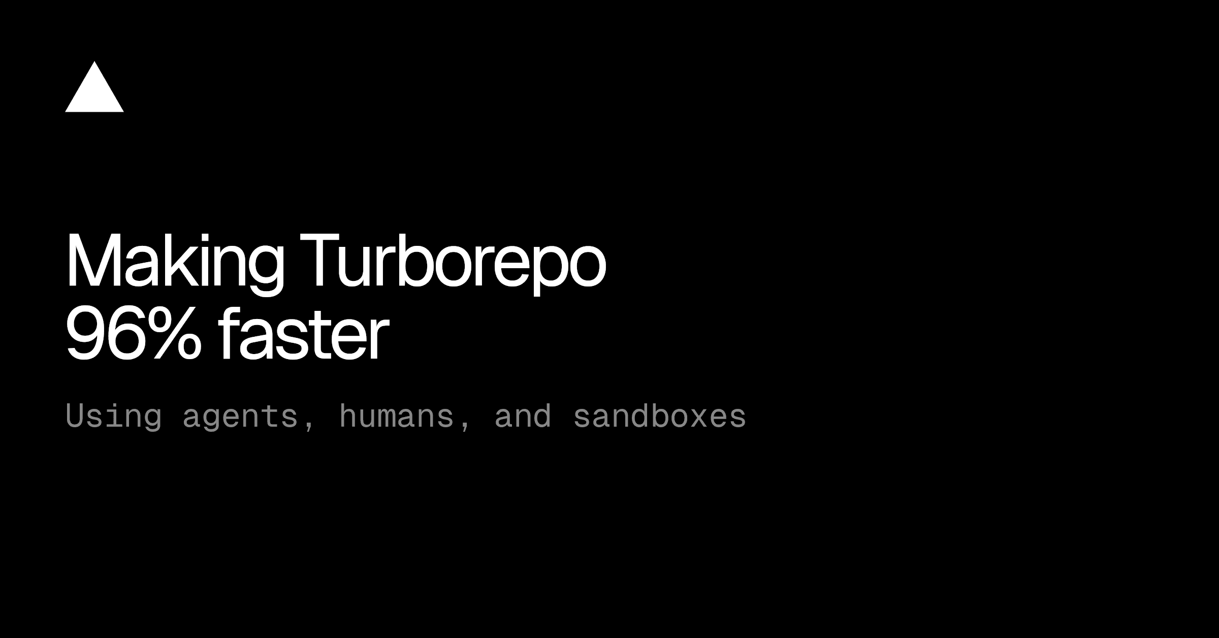 Agent、Sandbox、人間でTurborepoを96%高速化