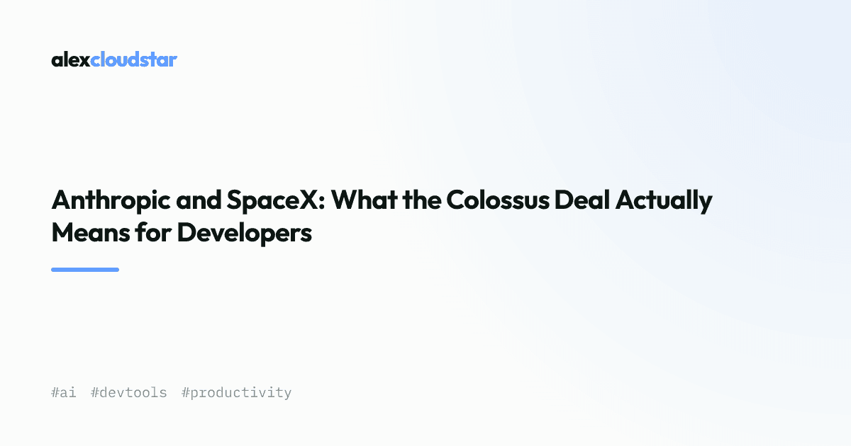 AnthropicとSpaceXのDeal:Developerが知るべきこと