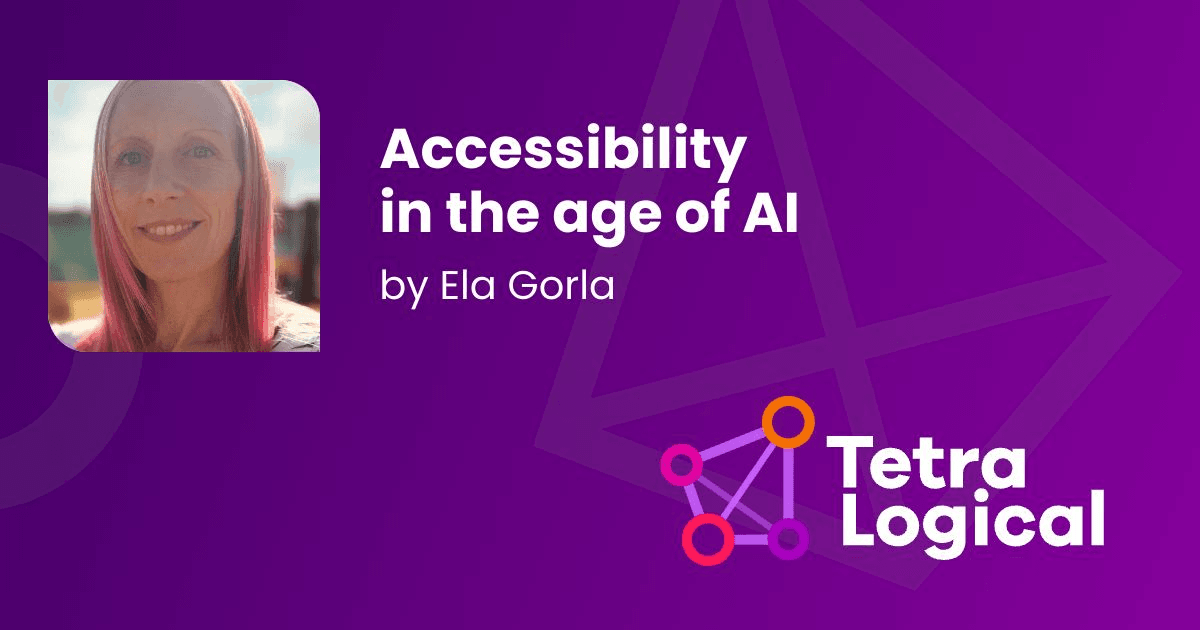 Accessibility in the age of AI - TetraLogical