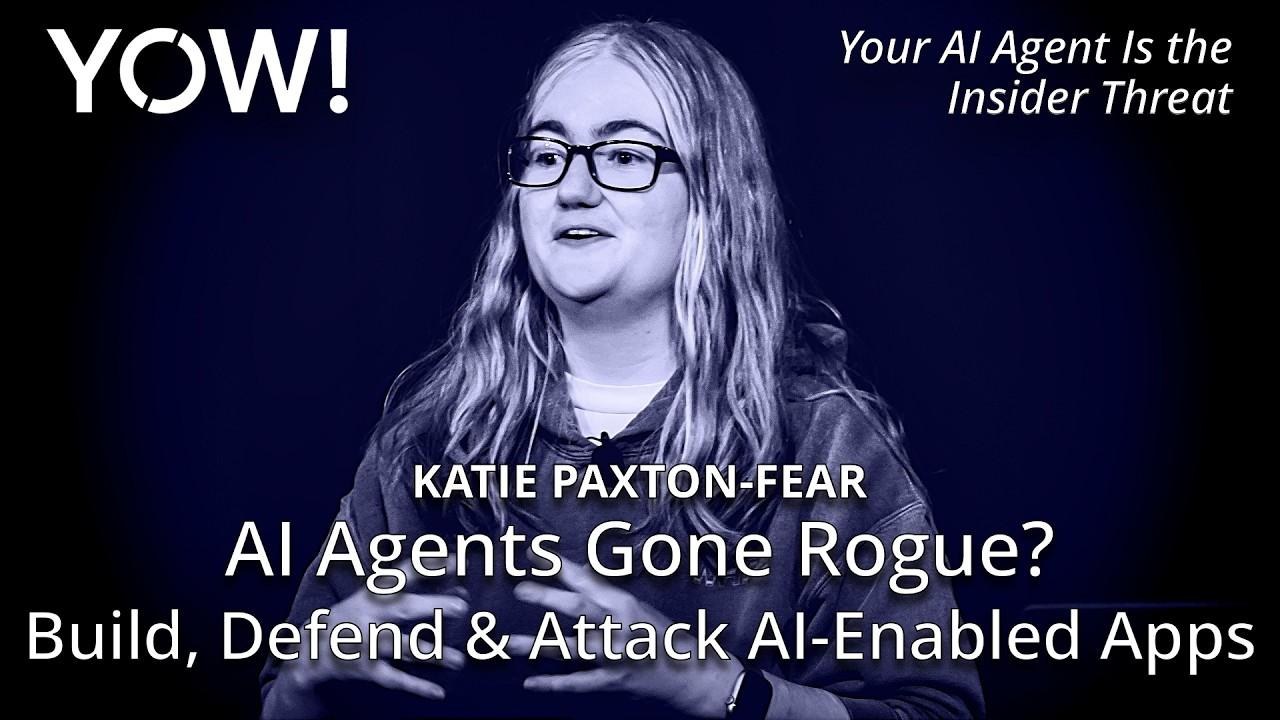 AI Agents Gone Rogue? Build, Defend & Attack AI-Enabled Apps • Katie Paxton-Fear • YOW! 2025