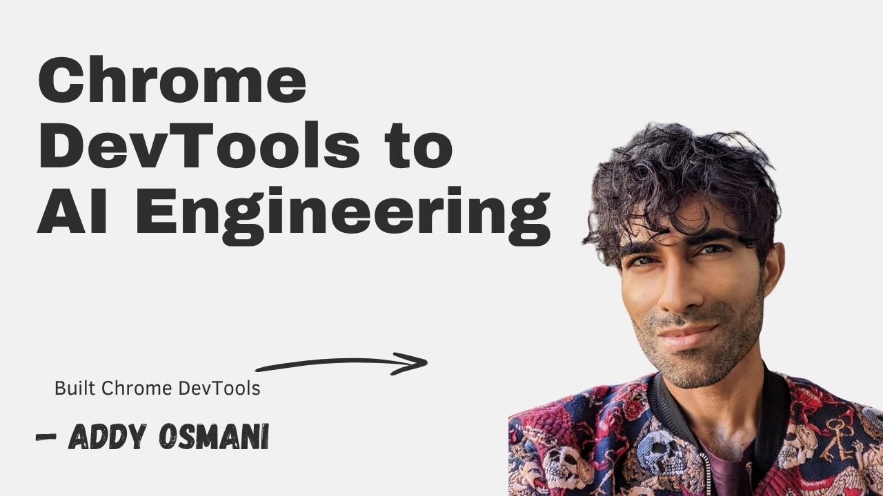 Chrome DevTools에서 AI Engineering까지, Addy Osmani와 함께